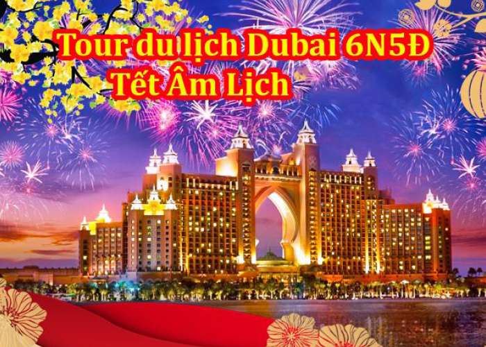 Tour Du Lịch Dubai 6 Ngày 5 Đêm Tết 2024 (Bay Hàng Không 5* Emirates Airway)