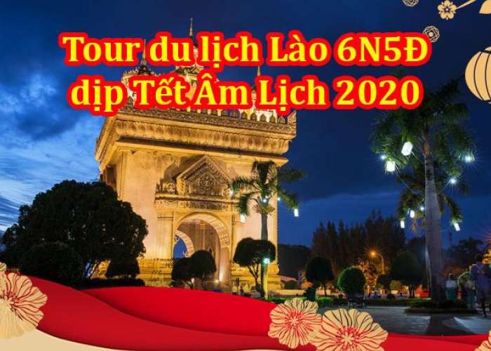 Tour Du Lịch Lào 6 ngày 5 Đêm Tết Âm Lịch Từ Hà Nội